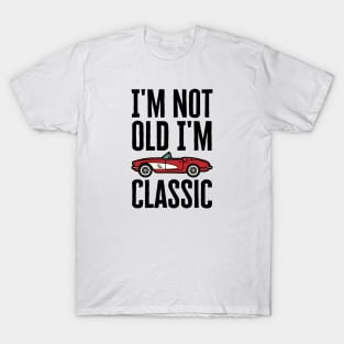 I'm Not Old I'm Classic T-Shirt